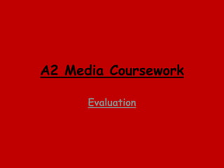 A2 Media Coursework Evaluation 