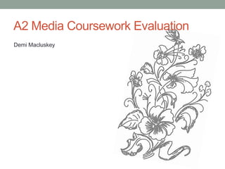 A2 Media Coursework Evaluation Demi Macluskey 