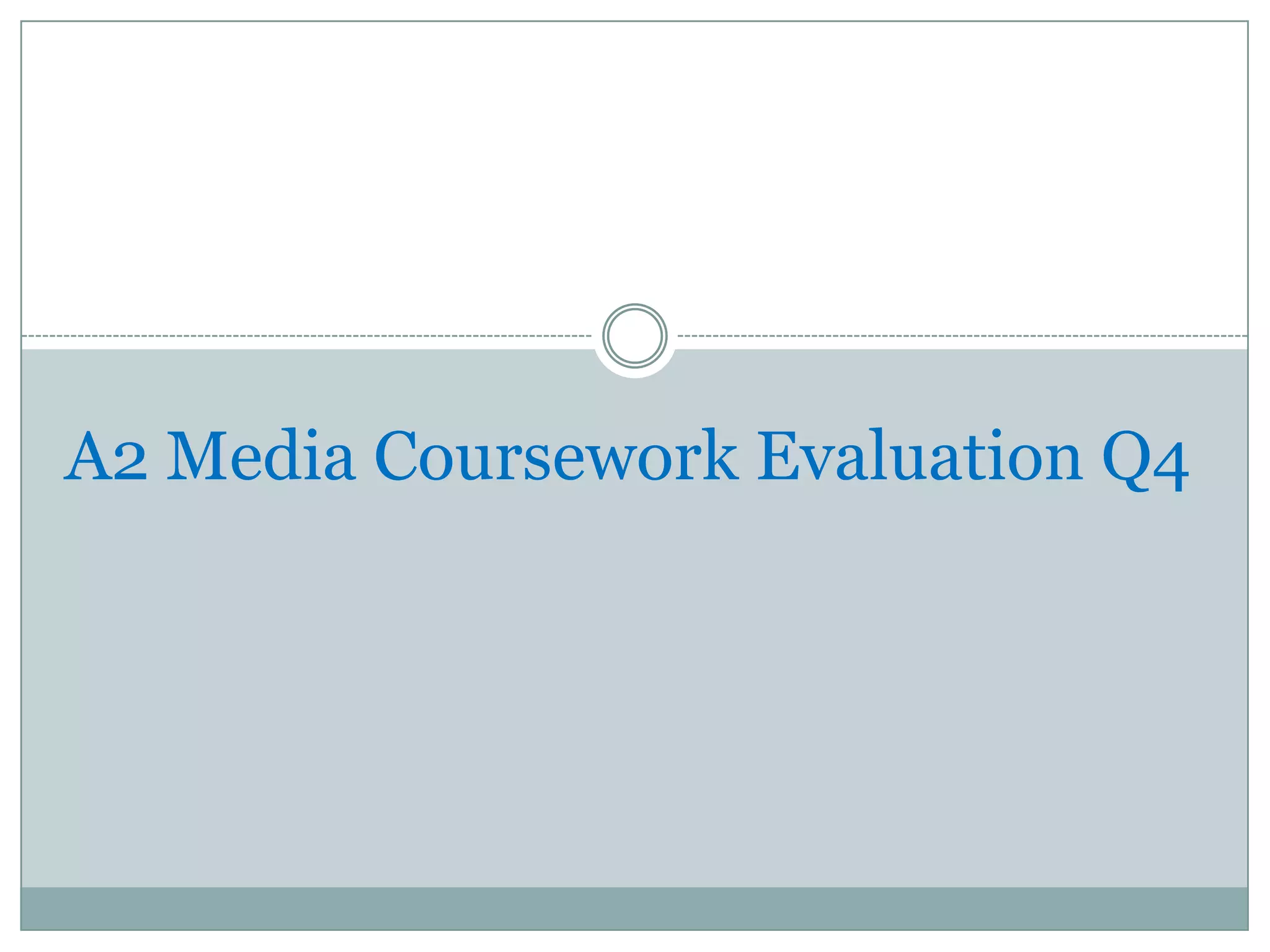 A2 Media Coursework Evaluation Q4
 