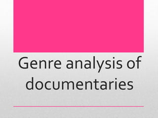 Genre analysis of
documentaries
 