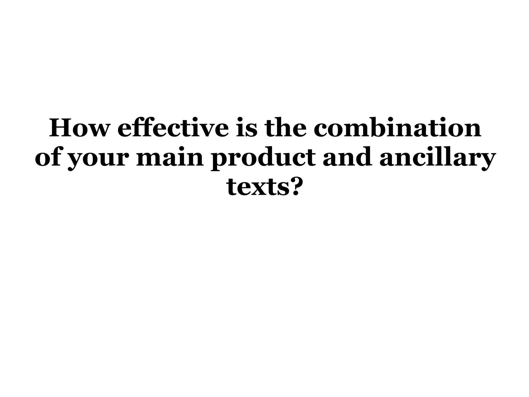 How effective is the combination of your main product and ancillary texts? 