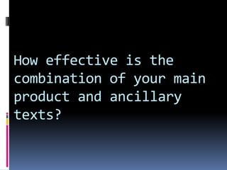 How effective is the combination of your main product and ancillary texts?