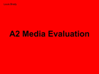 A2 Media Evaluation Louis Brady 