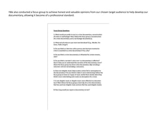 •We also conducted a focus group to achieve honest and valuable opinions from our chosen target audience to help develop our
documentary, allowing it become of a professional standard.
 