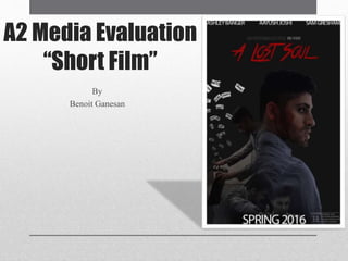 A2 Media Evaluation
“Short Film”
By
Benoit Ganesan
 