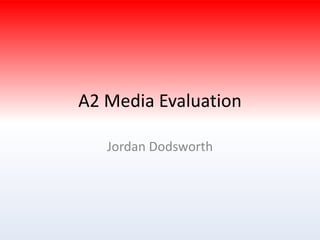 A2 Media Evaluation Jordan Dodsworth 