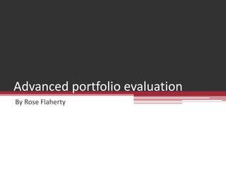Advanced portfolio evaluation By Rose Flaherty 