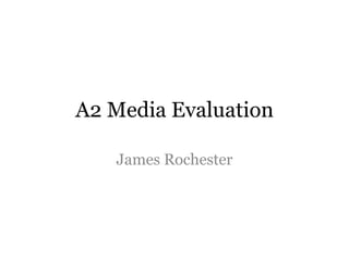 A2 Media Evaluation

   James Rochester
 