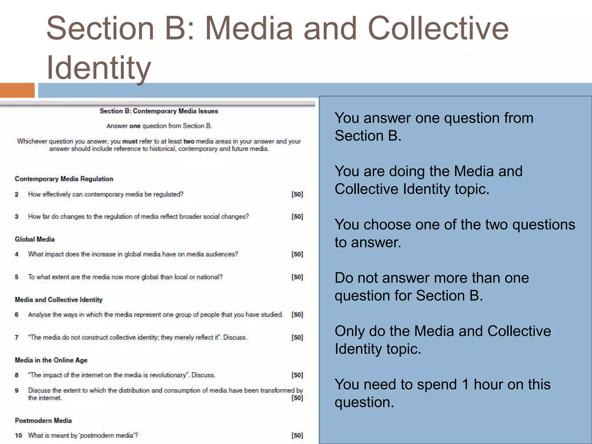 Section B: Media and Collective IdentityYou answer one question from Section B.You are doing the Media and Collective Identity topic.  You choose one of the two questions to answer.Do not answer more than one question for Section B.Only do the Media and Collective Identity topic.You need to spend 1 hour on this question.