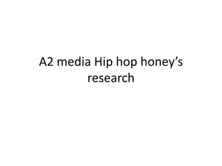 A2 media Hip hop honey’s research  