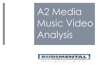 A2 Media
Music Video
Analysis
 