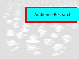 Audience Research  