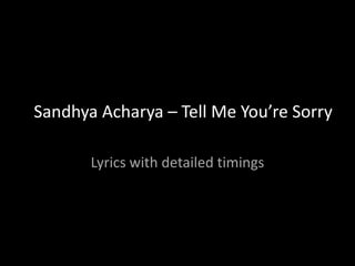 SandhyaAcharya – Tell Me You’re Sorry Lyrics with detailed timings 