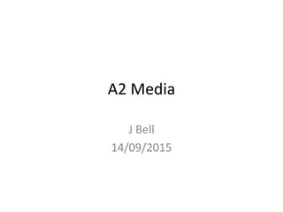 A2 Media
J Bell
14/09/2015
 
