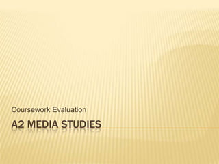 A2 Media Studies Coursework Evaluation 