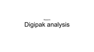 Research
Digipak analysis
 