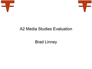 A2 Media Studies Evaluation Brad Linney 