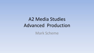 A2 Media StudiesAdvanced  Production Mark Scheme 