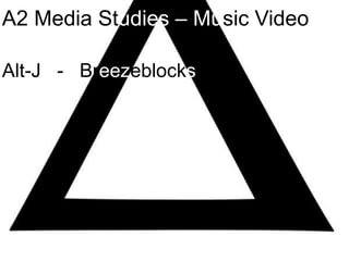 A2 Media Studies – Music Video

Alt-J - Breezeblocks
 