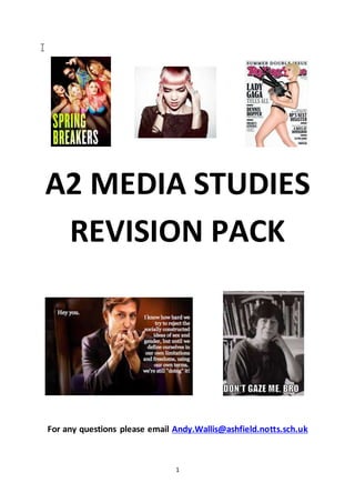 1
A2 MEDIA STUDIES
REVISION PACK
For any questions please email Andy.Wallis@ashfield.notts.sch.uk
 