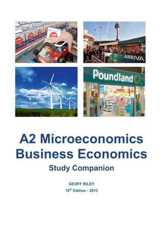 A2 Microeconomics
Business Economics
Study Companion
GEOFF RILEY
10th
Edition - 2013
 