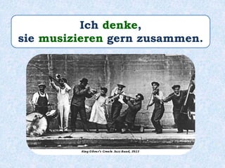 Ich denke,
sie musizieren gern zusammen.
 