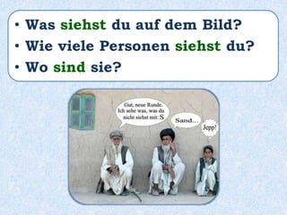 • Was siehst du auf dem Bild?
• Wie viele Personen siehst du?
• Wo sind sie?
 