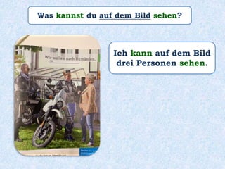 Was kannst du auf dem Bild sehen?
Ich kann auf dem Bild
drei Personen sehen.
 