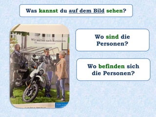 Was kannst du auf dem Bild sehen?
Wo sind die
Personen?
Wo befinden sich
die Personen?
 