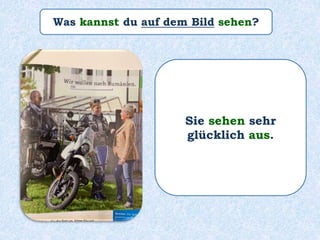 Was kannst du auf dem Bild sehen?
Sie sehen sehr
glücklich aus.
 