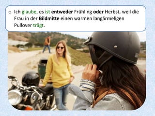 o Ich glaube, es ist entweder Frühling oder Herbst, weil die
Frau in der Bildmitte einen warmen langärmeligen
Pullover trägt.
 