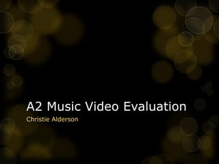 A2 Music Video Evaluation
Christie Alderson
 