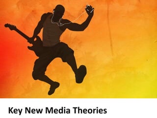 Key New Media Theories
 