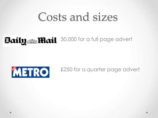 Costs and sizes
    30,000 for a full page advert




    £250 for a quarter page advert
 