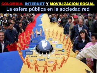 COLOMBIA INTERNET Y MOVILIZACIÓN SOCIAL 
 
