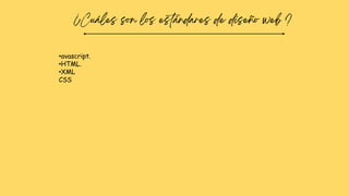 •avascript.
•HTML.
•XML
CSS
 