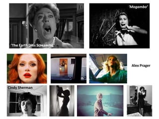 ‘Mogambo’




 ‘The Earth Dies Screaming’




                               Alex Prager




Cindy Sherman
 