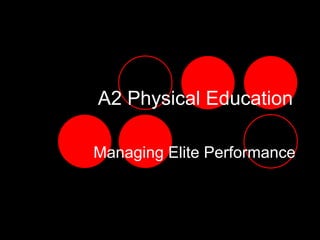 A2 Physical Education

Managing Elite Performance
 