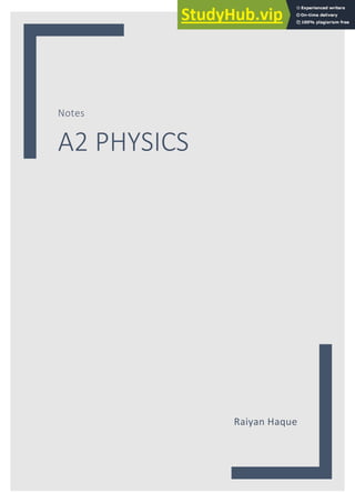 Notes
A2 PHYSICS
Raiyan Haque
 
