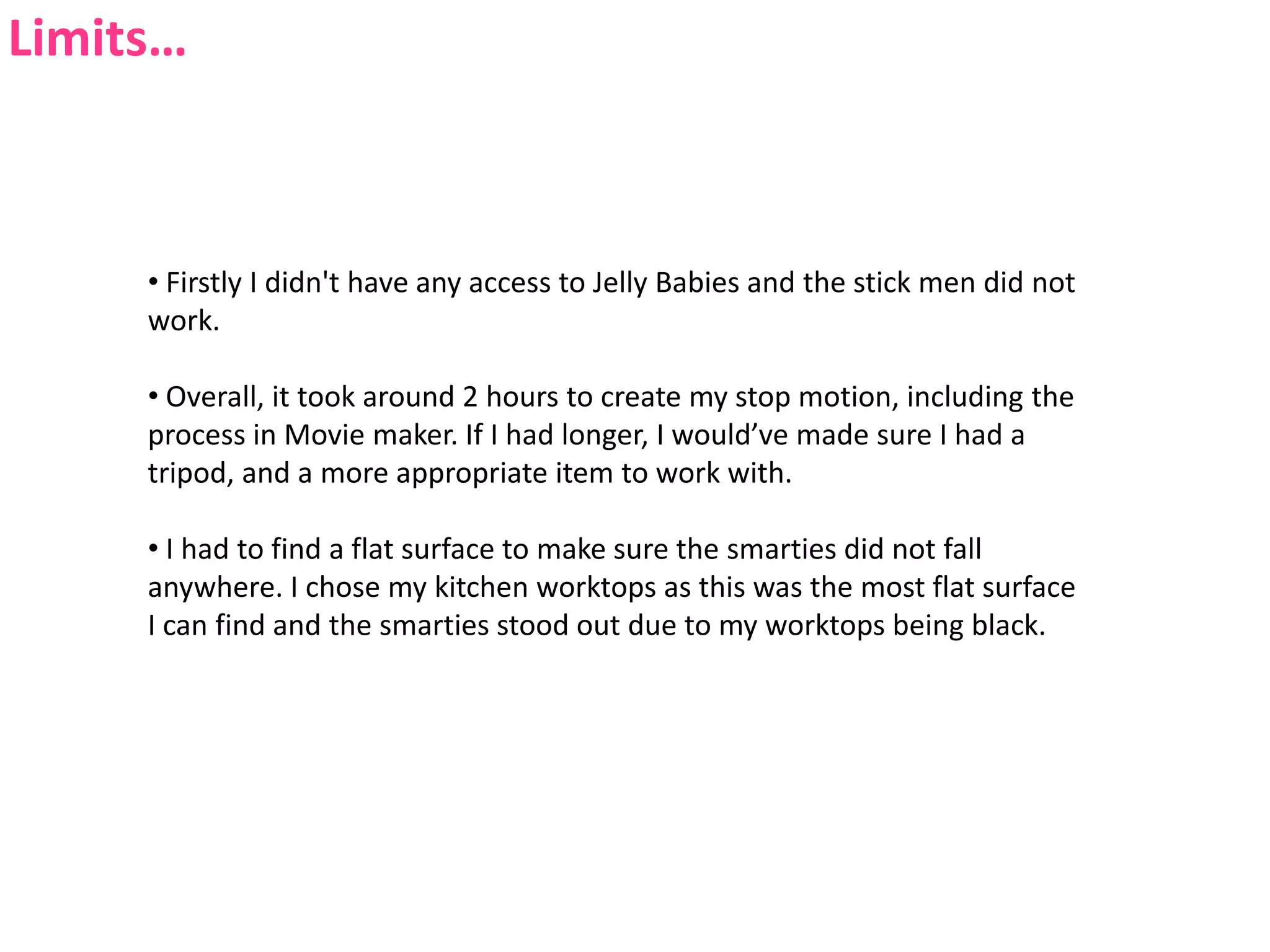 Limits… Firstly I didn't have any access to Jelly Babies and the stick men did not work.