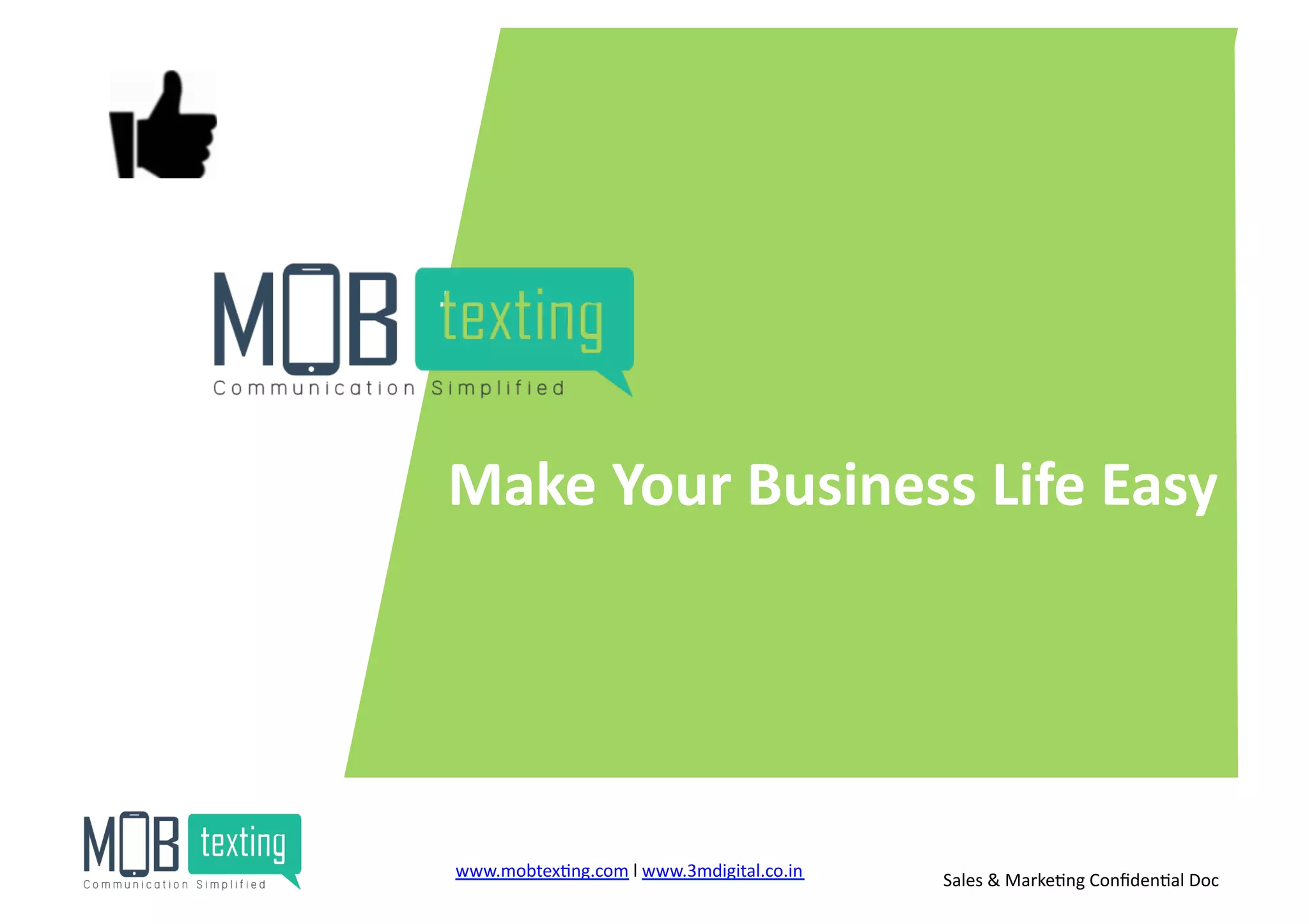 Make	
  Your	
  Business	
  Life	
  Easy	
  
www.mobtex)ng.com	
  l	
  www.3mdigital.co.in	
  	
   Sales	
  &	
  Marke)ng	
  Conﬁden)al	
  Doc	
  
 