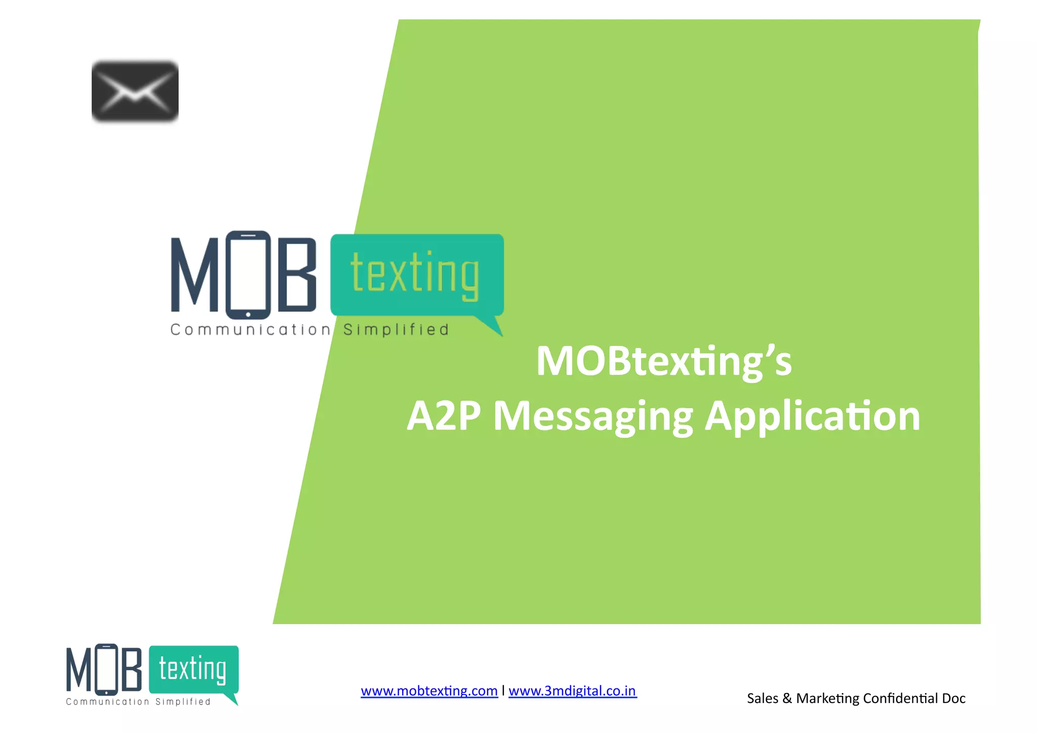 MOBtex<ng’s	
  
A2P	
  Messaging	
  Applica<on	
  
www.mobtex)ng.com	
  l	
  www.3mdigital.co.in	
  	
   Sales	
  &	
  Marke)ng	
  Conﬁden)al	
  Doc	
  
 