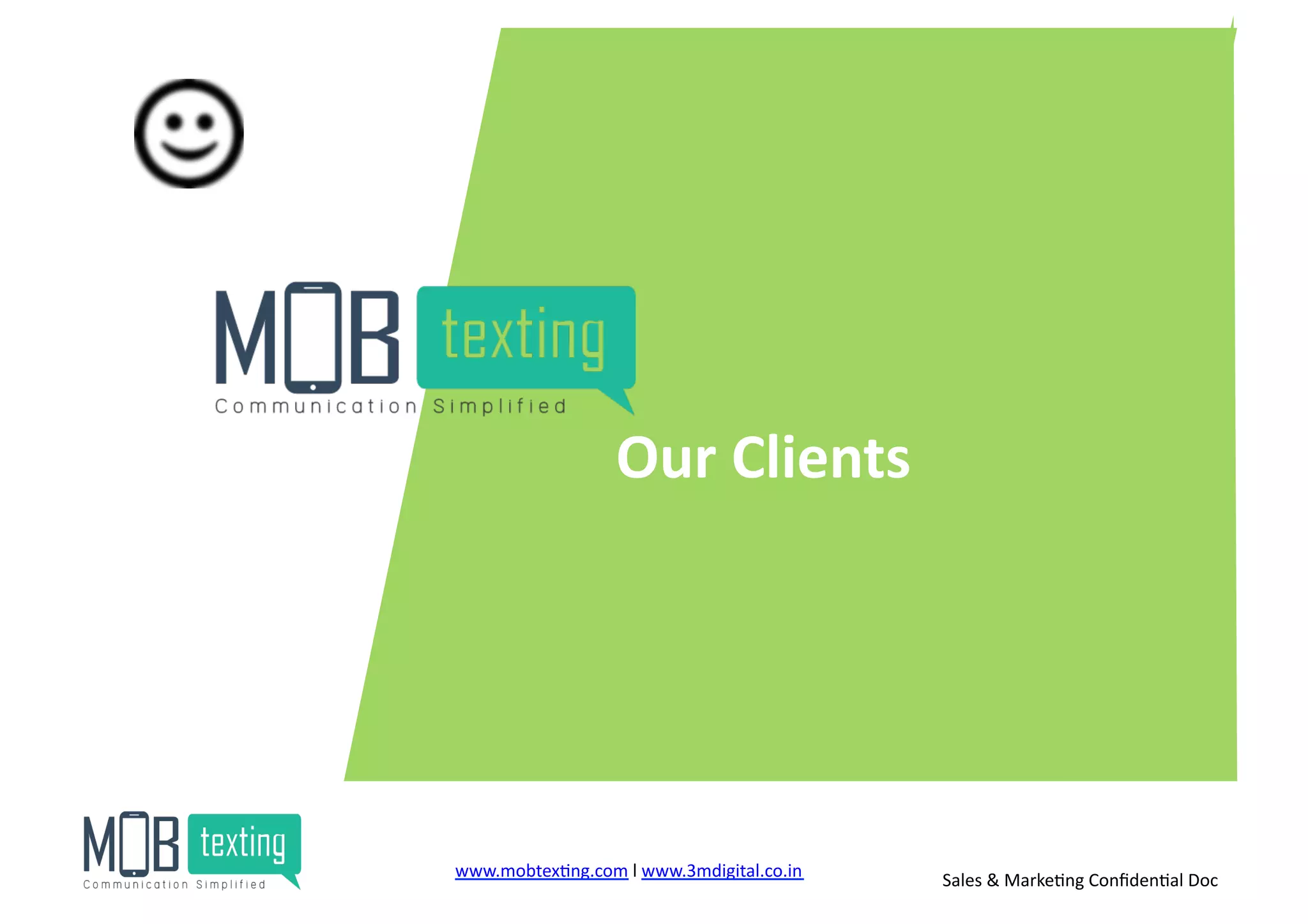 Our	
  Clients	
  
www.mobtex)ng.com	
  l	
  www.3mdigital.co.in	
  	
   Sales	
  &	
  Marke)ng	
  Conﬁden)al	
  Doc	
  
 