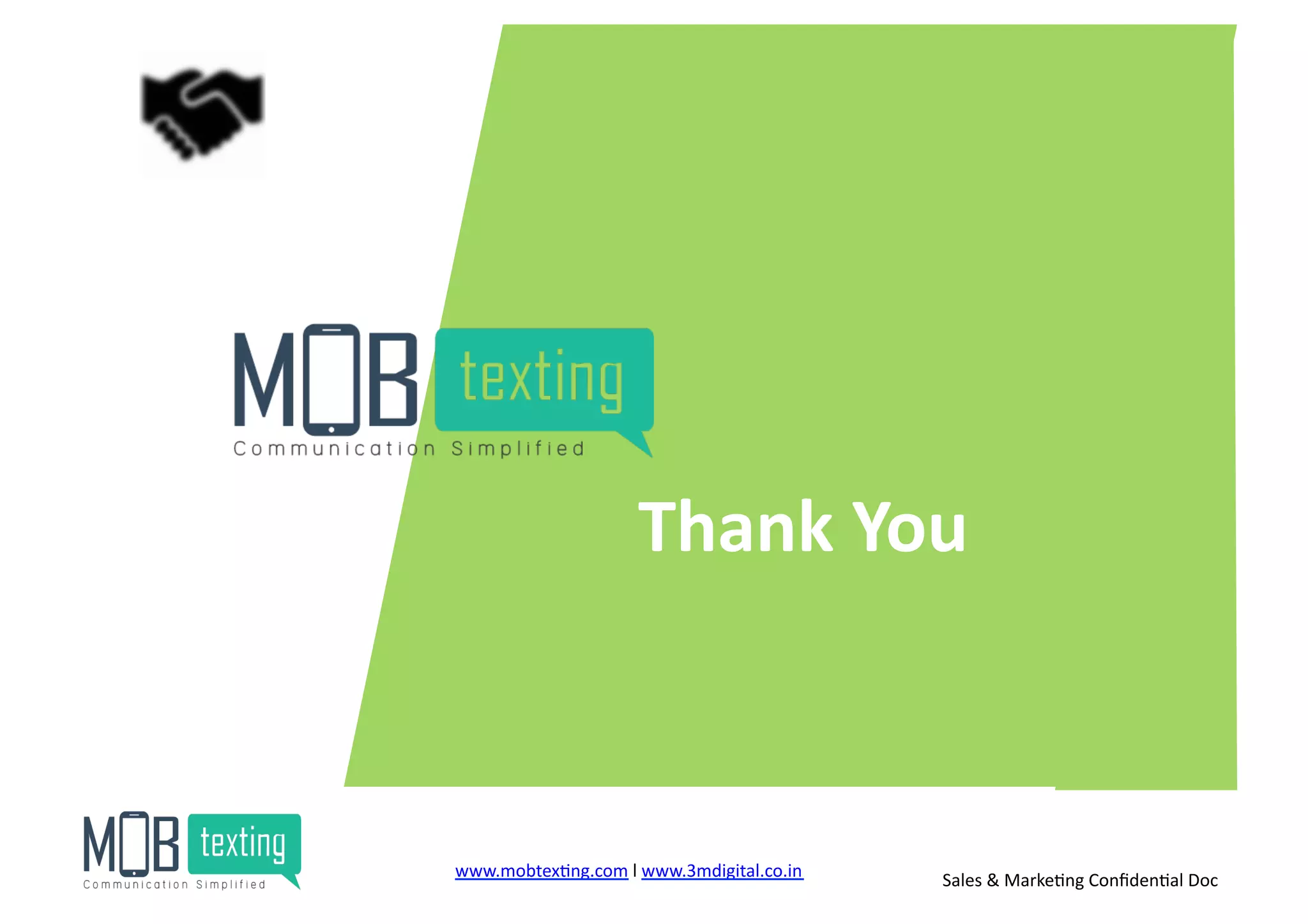 Thank	
  You	
  
www.mobtex)ng.com	
  l	
  www.3mdigital.co.in	
  	
   Sales	
  &	
  Marke)ng	
  Conﬁden)al	
  Doc	
  
 