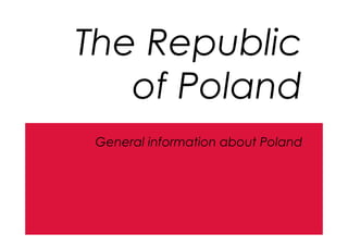 The Republic
of Poland
General information about Poland
 