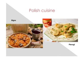 Polish cuisine
Bigos
Pierogi
 
