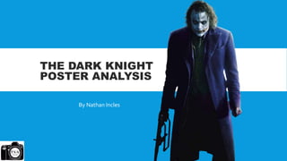 THE DARK KNIGHT
POSTER ANALYSIS
By Nathan Incles
 
