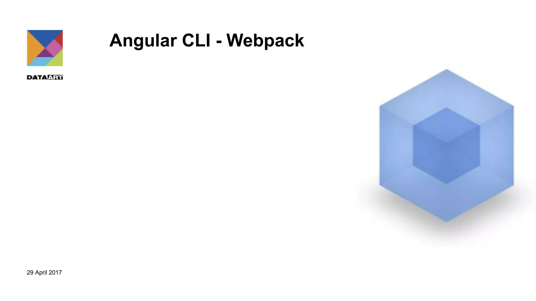 29 April 2017
Angular CLI - Webpack
 