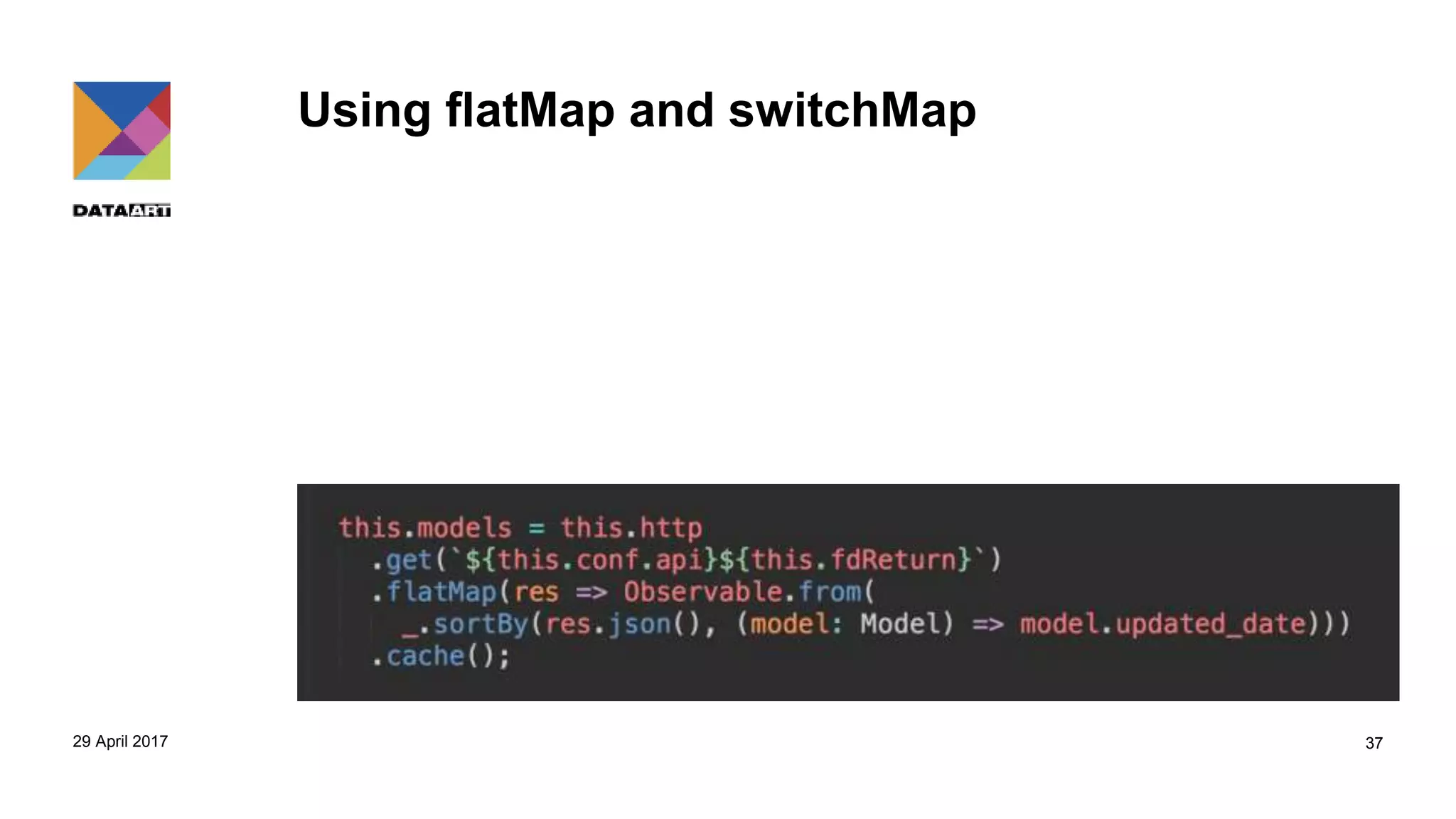 Using flatMap and switchMap
29 April 2017 37
 