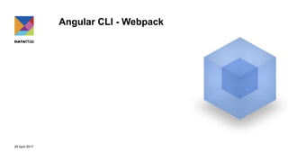 29 April 2017
Angular CLI - Webpack
 